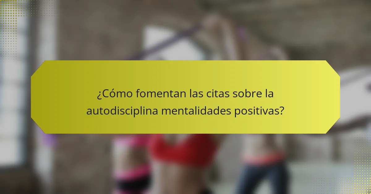 ¿Cómo fomentan las citas sobre la autodisciplina mentalidades positivas?