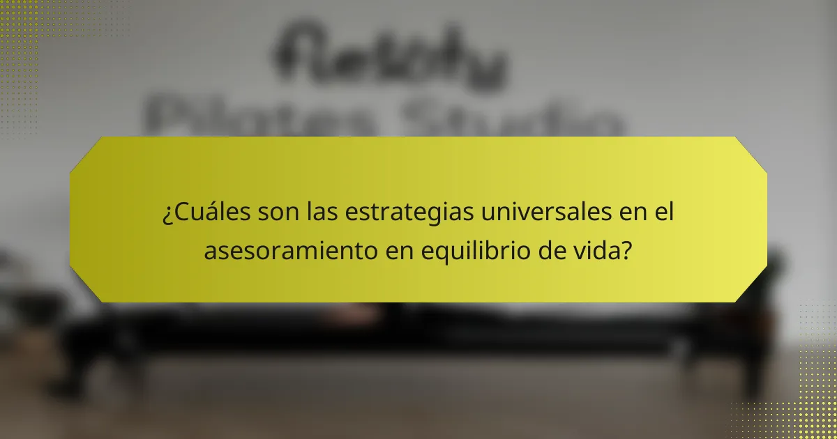 ¿Cuáles son las estrategias universales en el asesoramiento en equilibrio de vida?