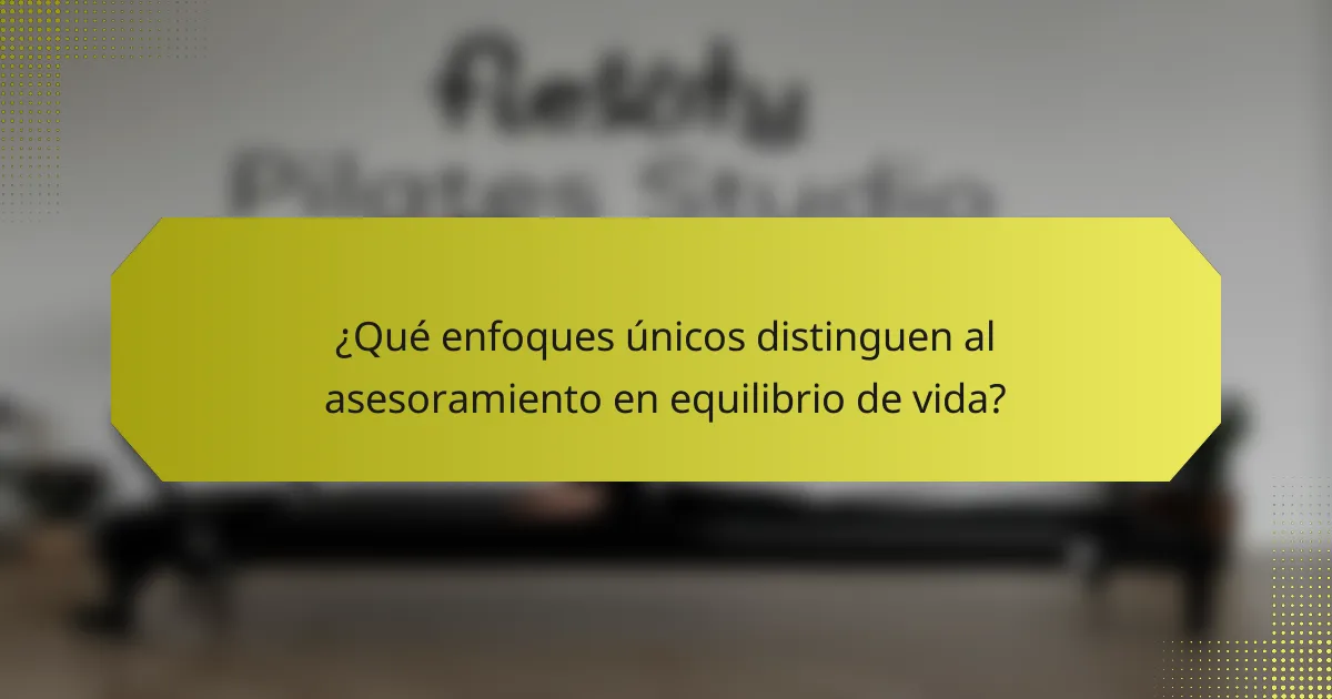 ¿Qué enfoques únicos distinguen al asesoramiento en equilibrio de vida?