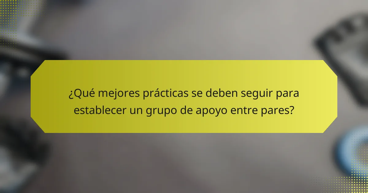 ¿Qué mejores prácticas se deben seguir para establecer un grupo de apoyo entre pares?